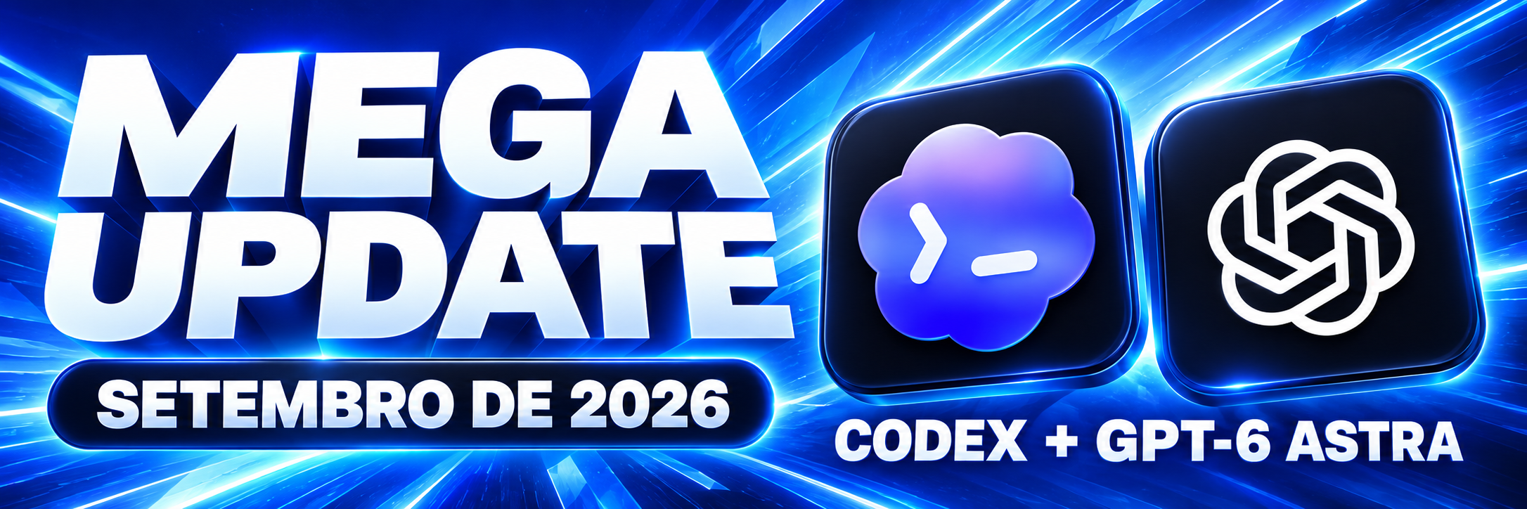 Mega Update — Setembro de 2026 — Codex + GPT-6 Astra